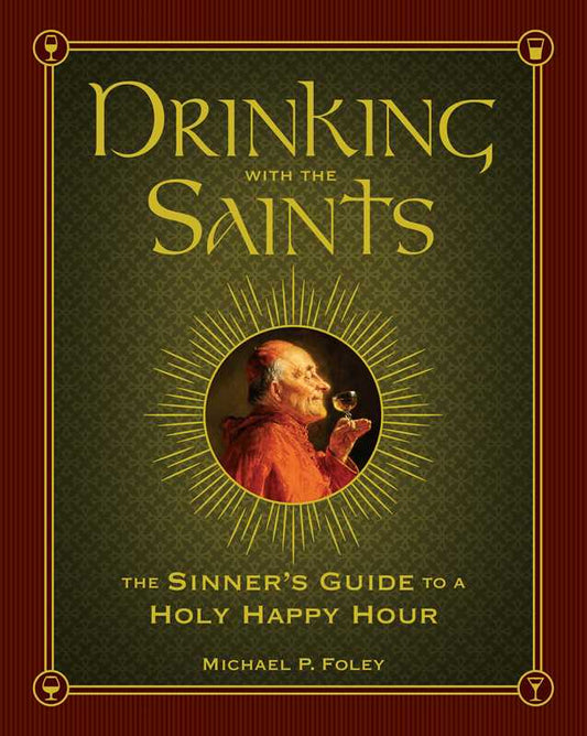 Drinking with the Saints by Michael P. Foley: Hardcover; 512 pages / English