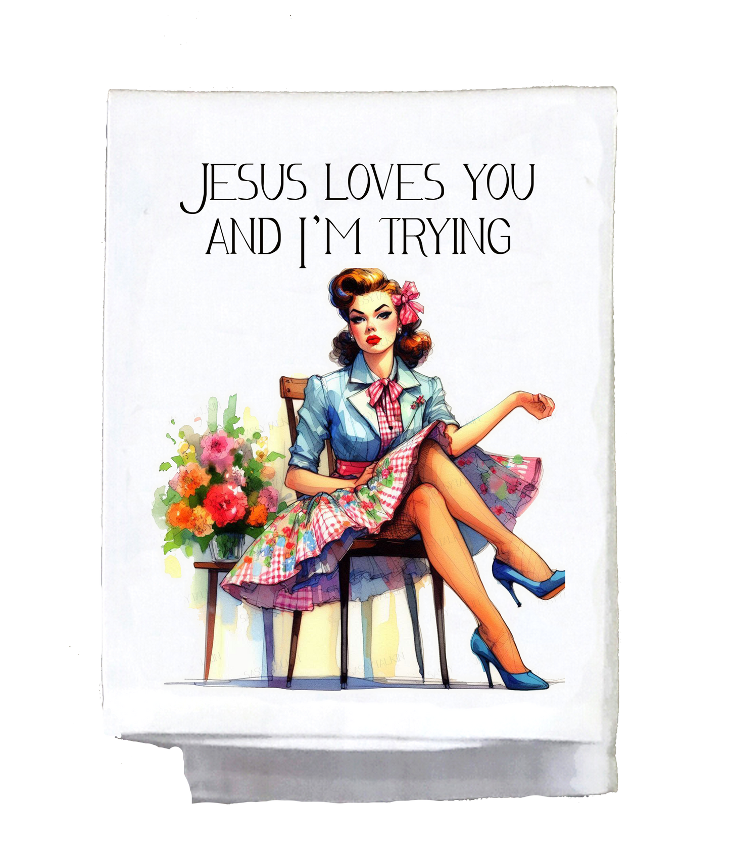 Dish Towel, Sassy Girl, Jesus loves you and I'm trying