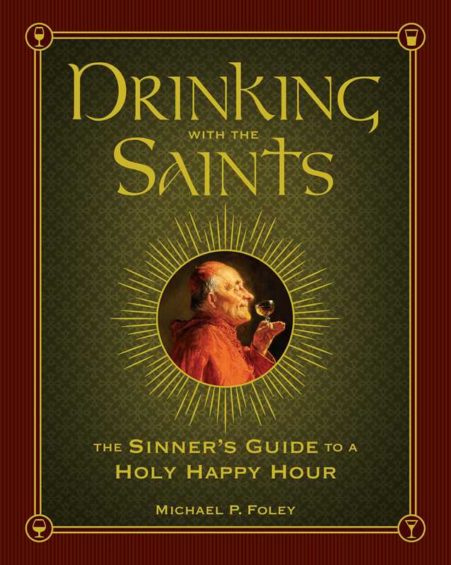 Drinking with the Saints by Michael P. Foley: Hardcover; 512 pages / English