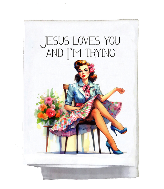Dish Towel, Sassy Girl, Jesus loves you and I'm trying