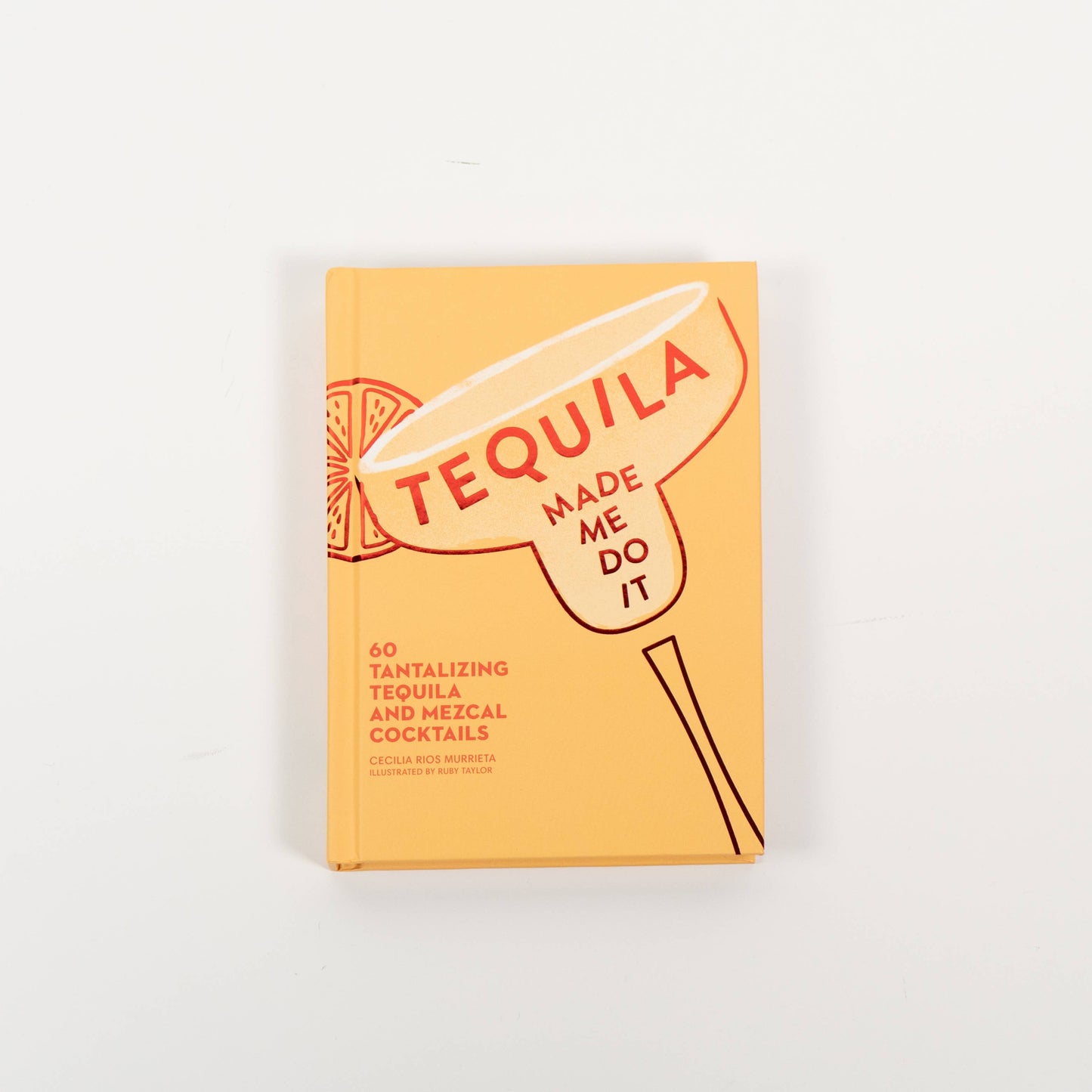 Tequila Made Me Do It by Cecilia Rios  Murrieta: Hardcover