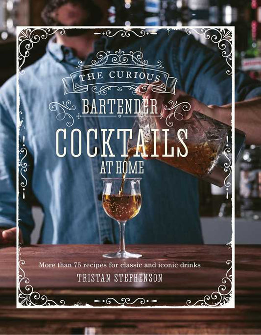 Curious Bartender: Cocktails At Home by Tristan Stephenson: Hardcover