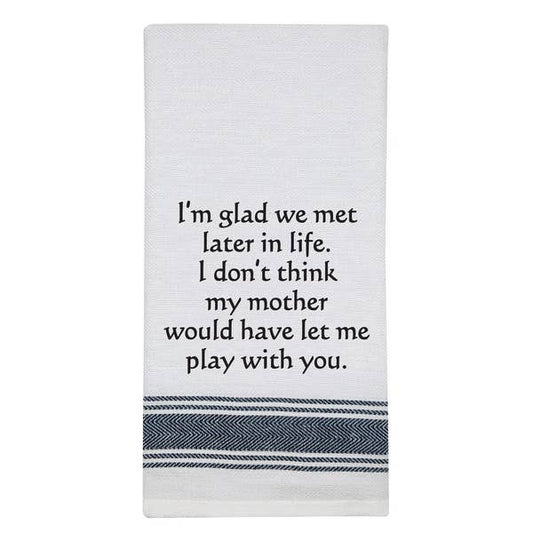NEW BB-I-406 White Kitchen Towel "I'm glad we met later..."